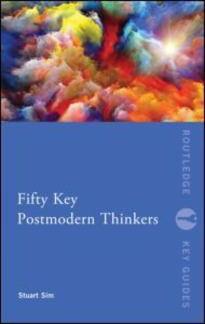 Cover for Sim, Stuart (Northumbria University, UK) · Fifty Key Postmodern Thinkers - Routledge Key Guides (Paperback Book) (2013)