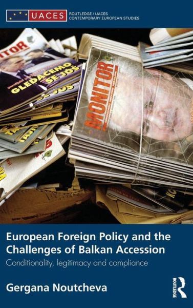 Cover for Gergana Noutcheva · European Foreign Policy and the Challenges of Balkan Accession: Conditionality, legitimacy and compliance - Routledge / UACES Contemporary European Studies (Innbunden bok) (2012)