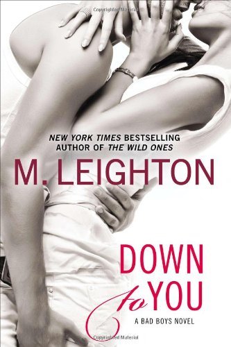 Down to You (A Bad Boys Novel) - M. Leighton - Książki - Berkley Trade - 9780425269848 - 2 lipca 2013