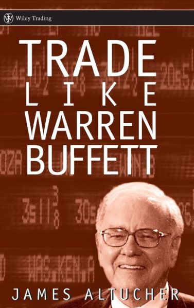 Cover for James Altucher · Trade Like Warren Buffett - Wiley Trading (Hardcover Book) (2005)