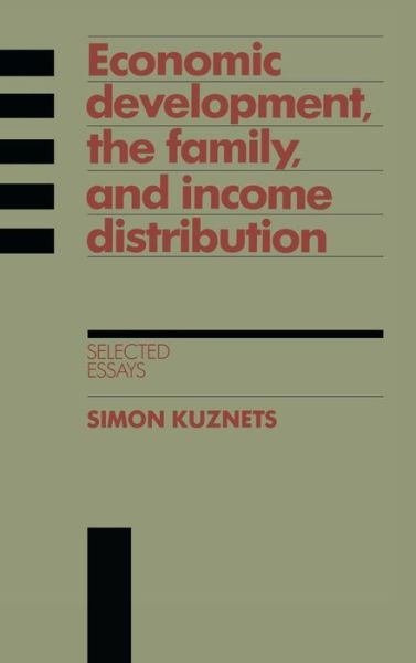 Cover for Simon Kuznets · Economic Development, the Family, and Income Distribution: Selected Essays - Studies in Economic History and Policy: USA in the Twentieth Century (Hardcover Book) (1989)