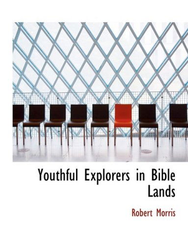 Cover for Robert Morris · Youthful Explorers in Bible Lands (Hardcover Book) [Large Print, Lrg edition] (2008)