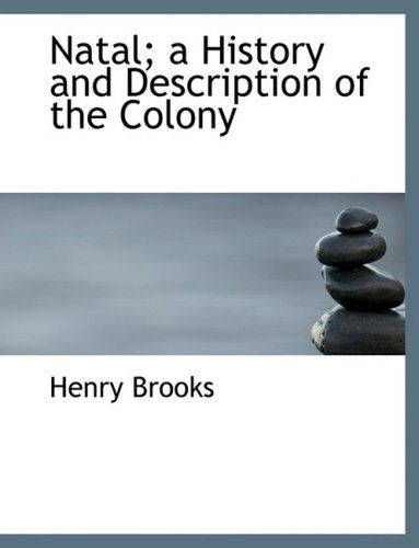 Cover for Henry Brooks · Natal; a History and Description of the Colony (Hardcover Book) [Large Print, Lrg edition] (2008)