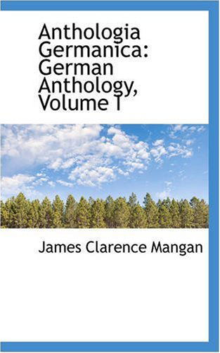 Cover for James Clarence Mangan · Anthologia Germanica: German Anthology, Volume I (Paperback Book) (2008)