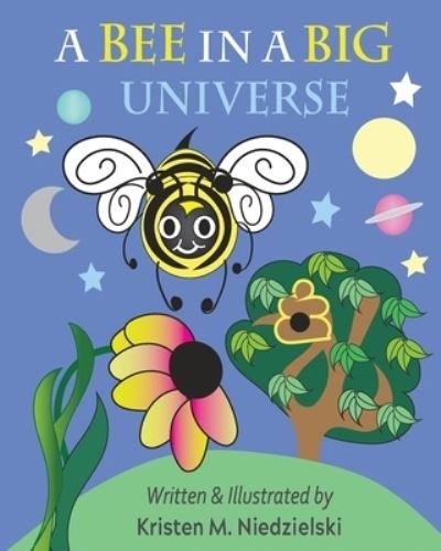 Cover for Kristen M Niedzielski · A Bee In A Big Universe (Paperback Book) (2021)
