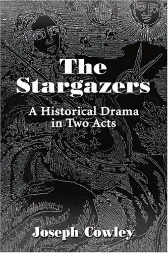 The Stargazers: a Historical Drama in Two Acts - Joseph Cowley - Livros - iUniverse - 9780595137848 - 1 de setembro de 2000