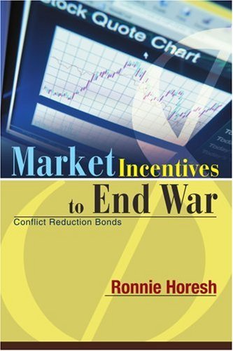 Ronnie Horesh · Market Incentives to End War: Conflict Reduction Bonds (Paperback Book) (2003)