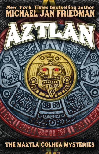 Cover for Michael Jan Friedman · Aztlan: the Maxtla Colhua Mysteries (Pocketbok) (2013)