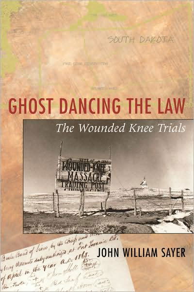 Ghost Dancing the Law: The Wounded Knee Trials - John William Sayer - Livros - Harvard University Press - 9780674001848 - 5 de maio de 2000
