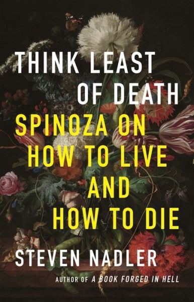 Cover for Steven Nadler · Think Least of Death: Spinoza on How to Live and How to Die (Gebundenes Buch) (2020)