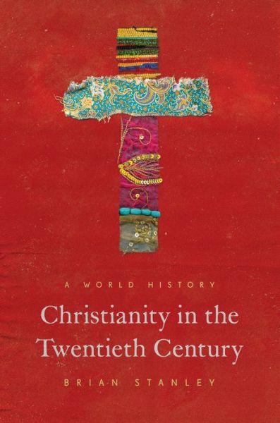 Cover for Brian Stanley · Christianity in the Twentieth Century: A World History - The Princeton History of Christianity (Paperback Book) (2019)