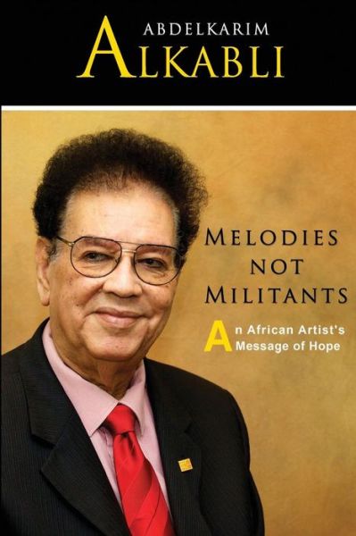 Cover for Mr Abdelkarim Abdelaziz Alkabli · Melodies Not Militants: an African Artist's Message of Hope (Paperback Bog) (2015)