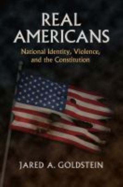 Real Americans: National Identity, Violence, and the Constitution - Jared Goldstein - Books - University Press of Kansas - 9780700632848 - February 5, 2022