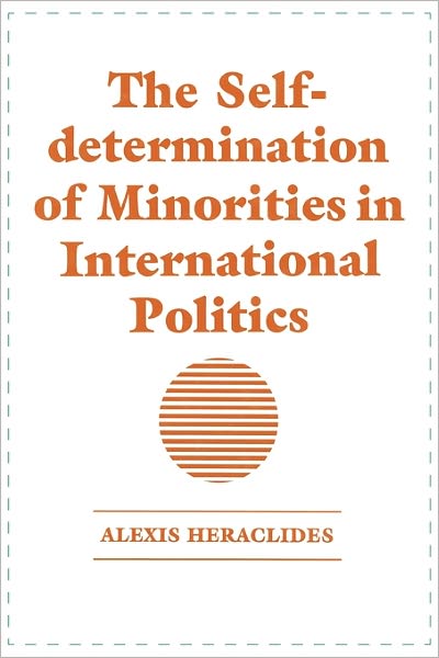 Cover for Alexis Heraclides · The Self-determination of Minorities in International Politics (Hardcover Book) (1991)