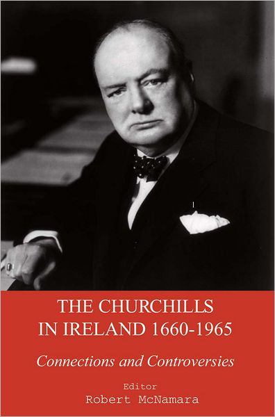 Cover for Robert Mcnamara · The Churchills in Ireland: Controversies and Connections Since the Seventeenth Century (Hardcover Book) (2012)