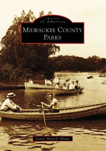 Cover for Laurie Muench Albano · Milwaukee County Parks (Wi) (Images of America) (Paperback Book) (2007)