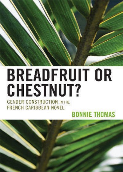 Cover for Bonnie Thomas · Breadfruit or Chestnut?: Gender Construction in the French Caribbean Novel - After the Empire: The Francophone World and Postcolonial France (Paperback Bog) (2007)