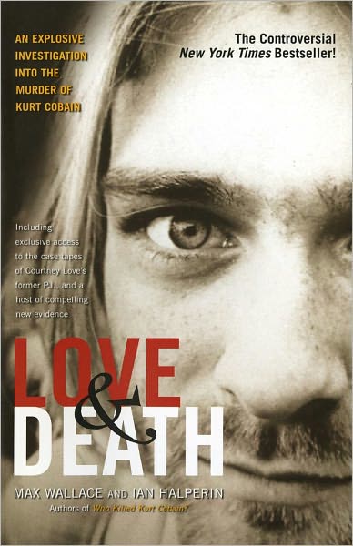 Cover for Wallace, Max (Lead Practitioner for Maths at King Edward VI Community College UK) · Love &amp; Death: The Murder of Kurt Cobain (Paperback Book) [First edition] (2005)