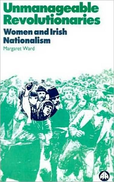Cover for Margaret Ward · Unmanageable Revolutionaries: Women and Irish Nationalism (Paperback Book) [New edition] (1996)
