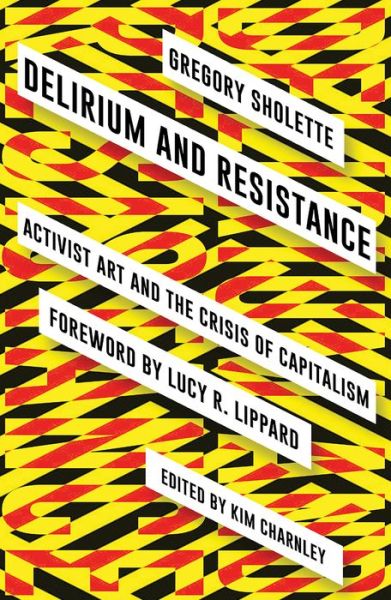 Cover for Gregory Sholette · Delirium and Resistance: Activist Art and the Crisis of Capitalism (Paperback Book) (2017)