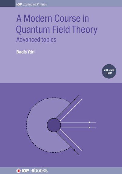Cover for Ydri, Badis (Annaba University, Annaba, Algeria) · A Modern Course in Quantum Field Theory, Volume 2: Advanced topics - IOP Expanding Physics (Hardcover Book) (2019)