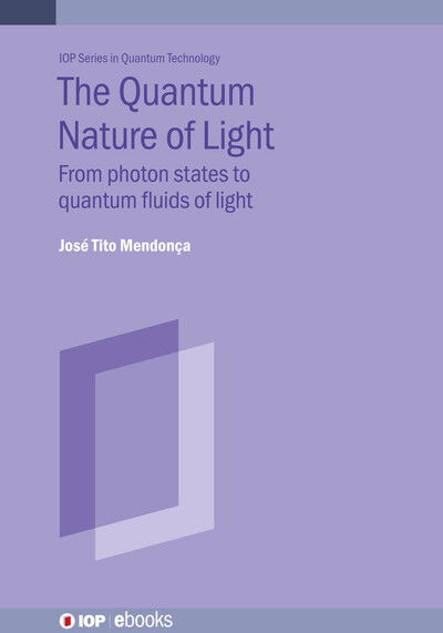 Cover for Mendonca, Jose Tito (Instituto Superior Tecnico, Lisbon, Portugal) · The Quantum Nature of Light: From photon states to quantum fluids of light - IOP Series in Quantum Technology (Hardcover Book) (2022)