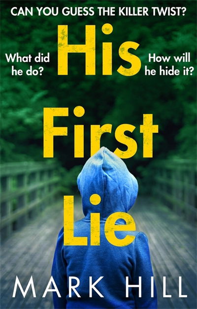 His First Lie: Can you guess the killer twist? - DI Ray Drake - Mark Hill - Books - Little, Brown Book Group - 9780751573848 - April 30, 2019