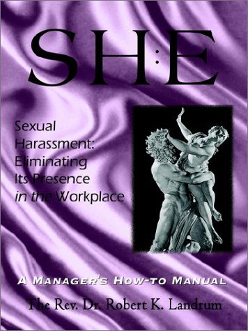 Cover for Rev Dr Robert K. Landrum · Sexual Harassment: Eliminating Its Presence in the Workplace:  a Manager's How-to Manual (Paperback Book) (2002)