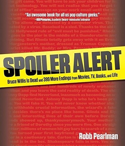 Spoiler Alert: Bruce Willis Is Dead And 399 More Endings From Movies, Tv, Books, And Life - Robb Pearlman - Books - Rowman & Littlefield - 9780762773848 - November 22, 2011
