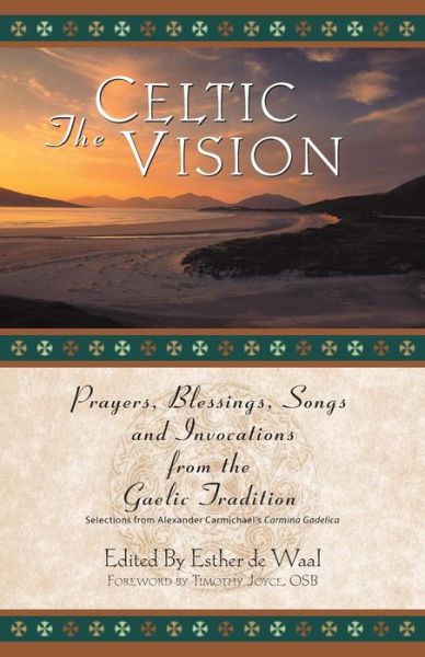 Cover for Esther De Waal · The Celtic Vision: Prayers, Blessings, Songs, and Invocations from Alexander Carmichael's Carmina Gadelica (Paperback Book) [Rev edition] (2001)