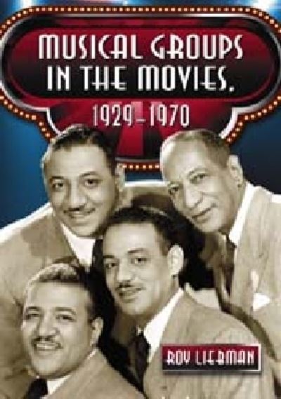 Cover for Roy Liebman · Musical Groups in the Movies, 1929-1970 (Paperback Book) (2009)