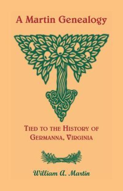 Cover for William A. Martin · A Martin genealogy tied to the history of Germanna, Virginia (Book) (2018)