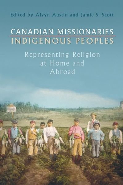 Cover for Canadian Missionaries, Indigenous Peoples: Representing Religion at Home and Abroad (Paperback Bog) (2005)