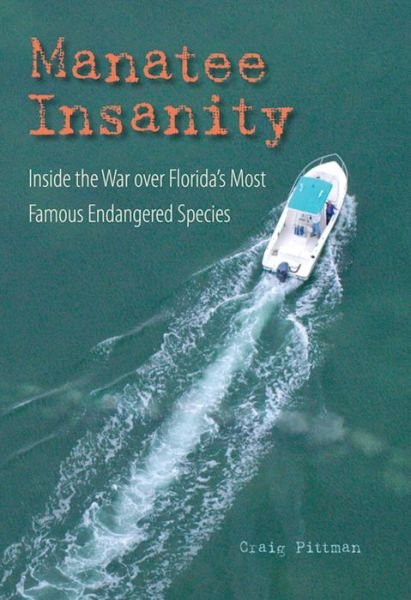 Cover for Craig Pittman · Manatee Insanity: Inside the War over Florida's Most Famous Endangered Species - Florida History and Culture (Paperback Book) (2022)