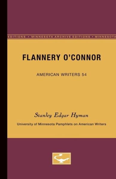 Cover for Stanley Edgar Hyman · Flannery O'Connor - American Writers 54: University of Minnesota Pamphlets on American Writers (Pocketbok) [Minnesota Archive Editions edition] (1966)