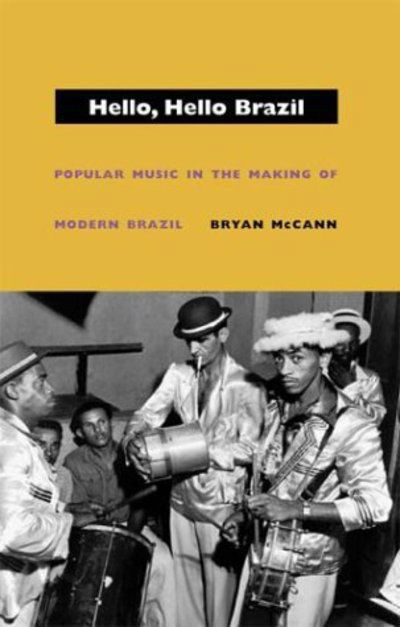 Cover for Bryan McCann · Hello, Hello Brazil: Popular Music in the Making of Modern Brazil (Hardcover Book) (2004)