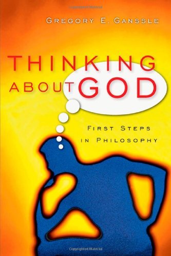 Gregory E Ganssle · Thinking about God: First Steps in Philosophy (Paperback Book) (2024)