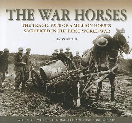 Cover for Simon Butler · The War Horses: The Tragic Fate of a Million Horses Sacrificed in the First World War (Hardcover Book) (2011)