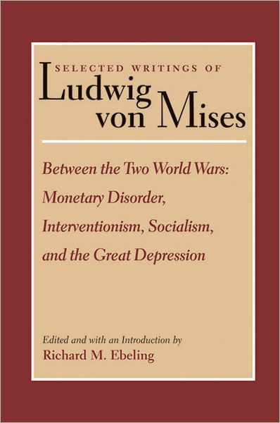 Cover for Ludwig von Mises · Selected Writings of Ludwig von Mises, Volume 2 -- Between the Two World Wars: Monetrary Disorder, Interventionism, Socialism, &amp; the Great Depression (Hardcover Book) (2003)
