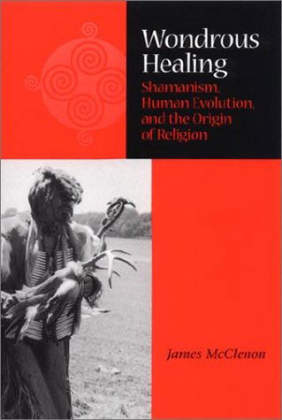 Cover for James McClenon · Wondrous Healing: Shamanism, Human Evolution, and the Origin of Religion (Hardcover Book) (2001)