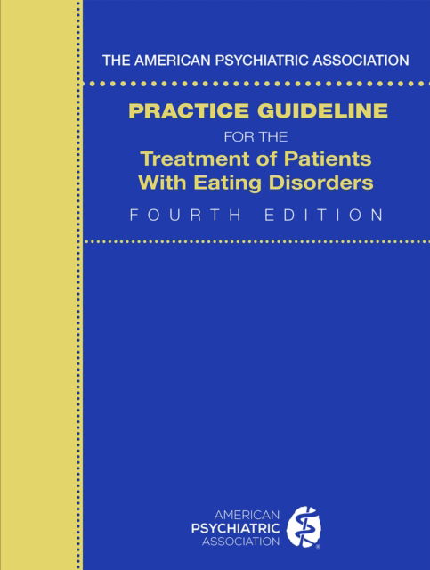 The American Psychiatric Association Practice Guideline for the Treatment of Patients with Eating Disorders - American Psychiatric Association - Bøker - American Psychiatric Association Publish - 9780890425848 - 2. april 2023