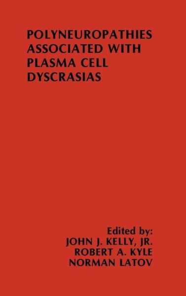 Cover for John J. Kelly · Polyneuropathies Associated with Plasma Cell Dyscrasias - Topics in the Neurosciences (Hardcover Book) [1987 edition] (1987)