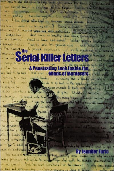 Cover for Jennifer Furio · The Serial Killer Letters: a Penetrating Look Inside the Minds of Murderers (Paperback Book) (1998)