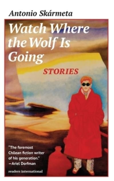 Cover for Antonio Skarmeta · Watch where the wolf is going (Book) (2023)