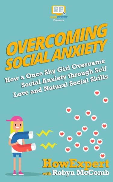 Cover for HowExpert · Overcoming Social Anxiety How a Once Shy Girl Overcame Social Anxiety through Self Love and Natural Social Skills (Paperback Book) (2019)