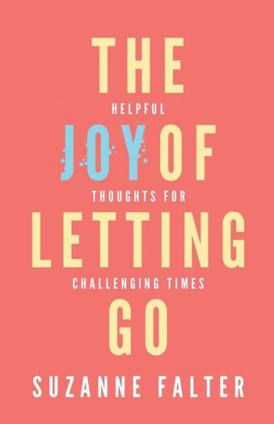 Cover for Suzanne Falter · The Joy of Letting Go : Helpful Thoughts for Challenging Times (Paperback Book) (2019)