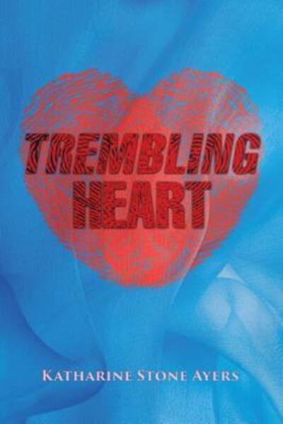 Trembling Heart - Katharine Stone Ayers - Kirjat - Flowing Rivers Publications - 9780996596848 - maanantai 17. elokuuta 2015