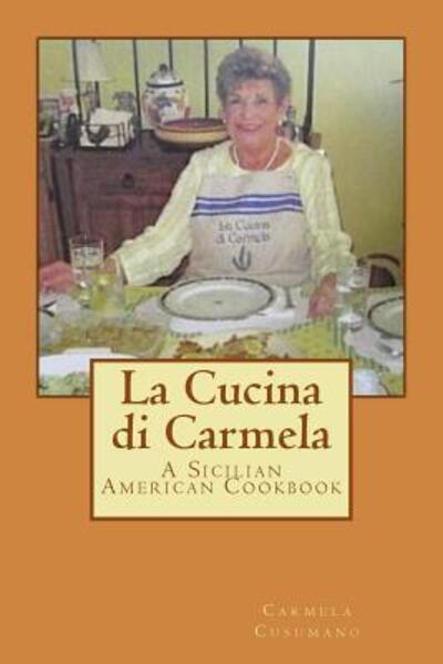 Cover for Carmela Cusumano · La Cucina di Carmela A Sicilian American Cookbook (Paperback Book) (2016)