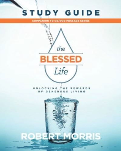 The Blessed Life Study Guide - Robert Morris - Kirjat - Gateway Press - 9780997429848 - torstai 1. syyskuuta 2016