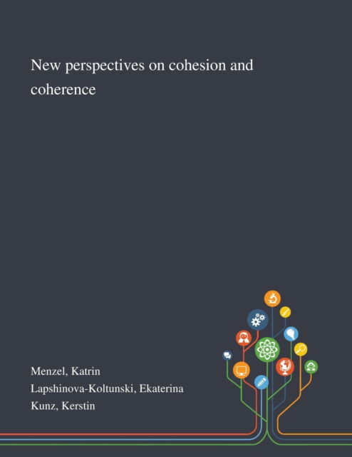 New Perspectives on Cohesion and Coherence - Katrin Menzel - Books - Saint Philip Street Press - 9781013287848 - October 9, 2020